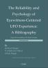 The Reliability and Psychology of Eyewitness-Centered UFO Experience: A Bibliography - UPIAR PUBLICATIONS